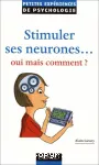 Stimuler ses neurones... oui mais comment ?