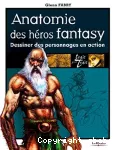 Anatomie des héros de fantasy: dessiner des personnages en action