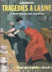 Tragédies à la une: la belle époque des assassins