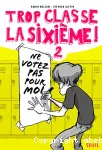 Trop classe, la sixième! : ne votez pas pour moi