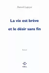 Vie est brève et le désir sans fin (La)