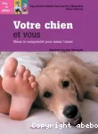 Votre chien et vous mieux le comprendre pour mieux l'aimer