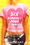 Six semaines pour t'oublier