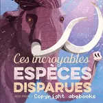 Ces incroyables espèces disparues