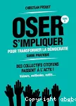 Oser s'impliquer pour transformer la démocratie, guide pratique