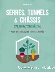 Serres, tunnels et châssis en permaculture / pour des récoltes toute l'année