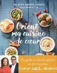 Orient / ma cuisine de coeur : du goût et des bienfaits en 80 recettes