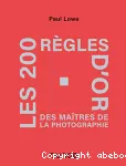 Les 200 règles d'or des maîtres de la photographie