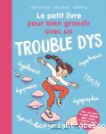 Le petit livre pour bien grandir avec un trouble dys