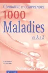 Connaître et comprendre 1000 maladies de a à z