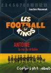 Footballkings : antoine le roi du dribble (Les)