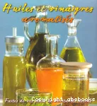 Huiles et vinaigres aromatisés