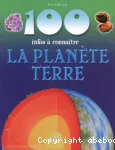 100 infos à connaître: la planète terre