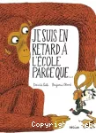 Je suis en retard à l'école parce que