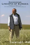 Kazakhstan, pivot de l'eurasie