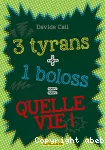 3 tyrans + 1 boloss = quelle vie !