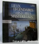 Lieux légendaires et histoires mystérieuses