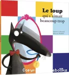 Loup qui s'aimait beaucoup trop (Le)