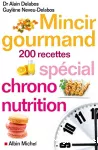 Mincir gourmand 200 recettes spécial chrono nutrition