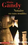 Notaire en eaux troubles