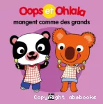 Oops et ohlala mangent comme des grands