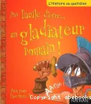 Pas facile d'être...un gladiateur romain !