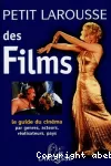 Petit larousse des films: le guide du cinéma par genres, acteurs...