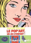 Le Pop'art, un jeu d'enfant !