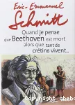 Quand je pense que beethoven est mort alors que tant de crétins vivent ...